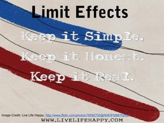Limit Effects
Image Credit: Live Life Happy, http://www.flickr.com/photos/78592755@N06/9189676262/
 