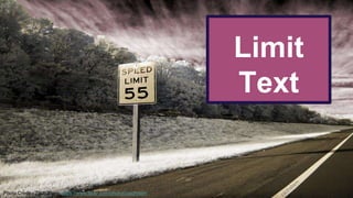Limit 
Text 
Photo Credit - Zach Stern: https://www.flickr.com/photos/zachstern 
 