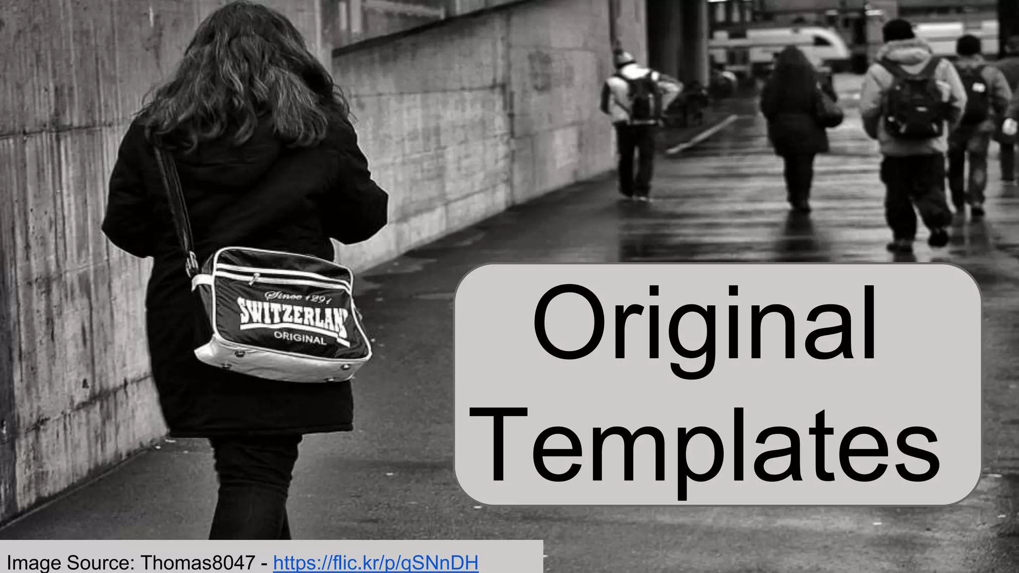 Original
Templates
Image Source: Thomas8047 - https://flic.kr/p/qSNnDH