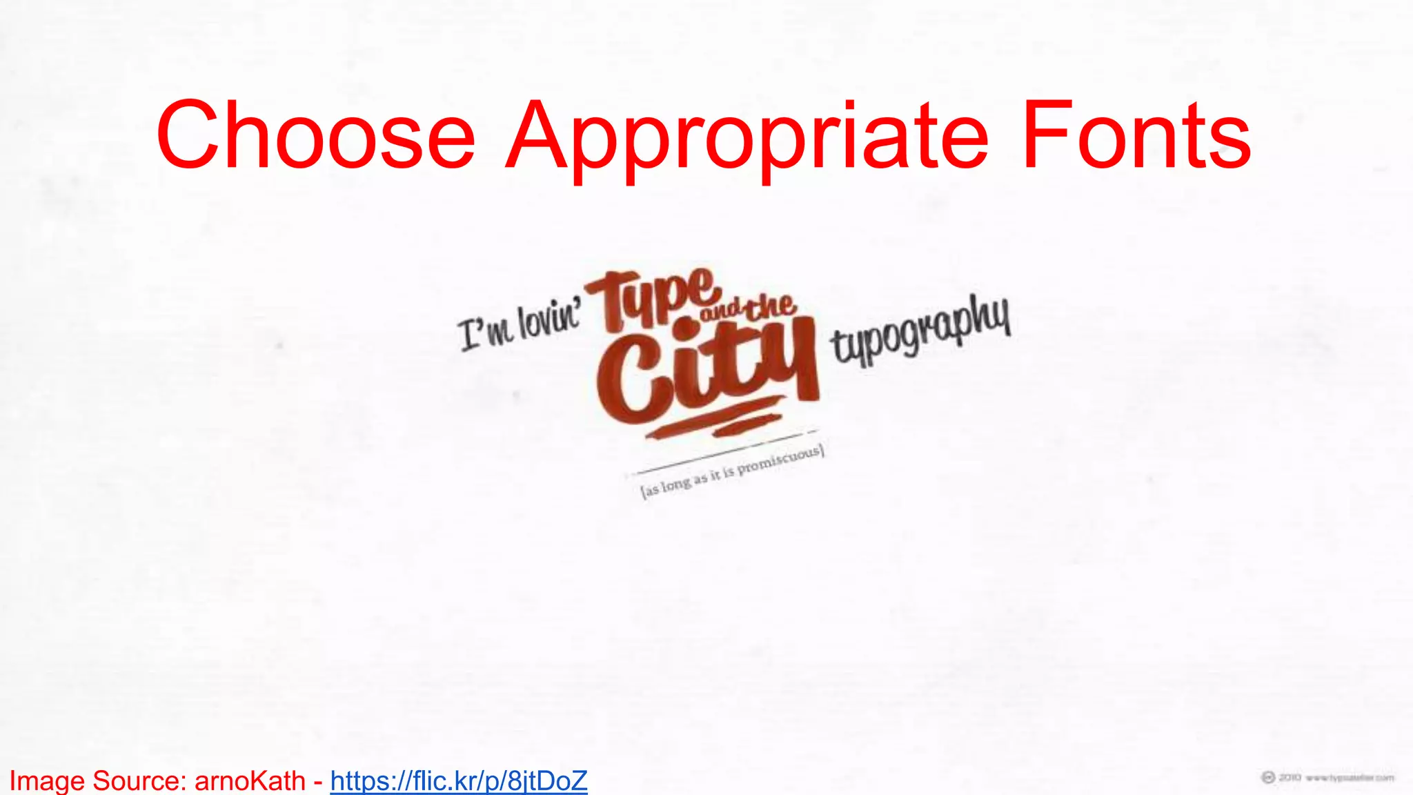 Choose Appropriate Fonts
Image Source: arnoKath - https://flic.kr/p/8jtDoZ
