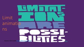 Limit
animatio
ns
Source: Got Credit https://flic.kr/p/ro4RaA
 