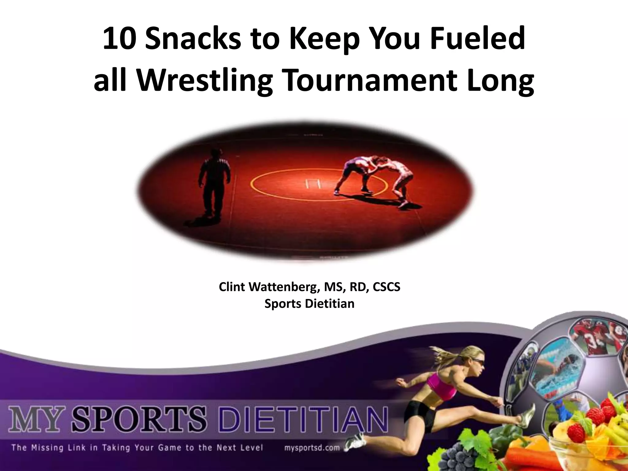 Top 10 Snacks to Keep you Fueled during a Wrestling Tournament PPT
