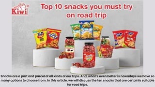 Snacks are a part and parcel of all kinds of our trips. And, what’s even better is nowadays we have so
many options to choose from. In this article, we will discuss the ten snacks that are certainly suitable
for road trips.
 