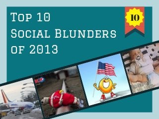 Top 10
Social Blunders
of 2013

10

 