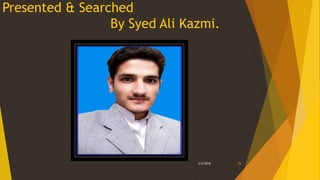 Presented & Searched
By Syed Ali Kazmi.
3/2/2018 16
 