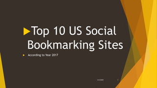 Top 10 US Social
Bookmarking Sites
 According to Year 2017
3/2/2018 5
 