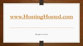 www.HostingHosted.com
Brought to you by:
 