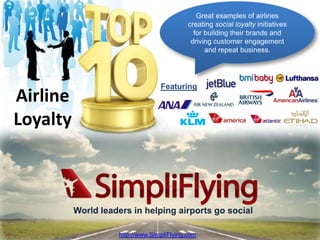 Great examples of airlines creating social loyalty initiatives for building their brands and driving customer engagement and repeat business.  Featuring Airline Loyalty World leaders in helping airports go social http://www.SimpliFlying.com 