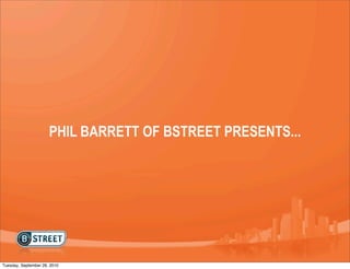 PHIL BARRETT OF BSTREET PRESENTS...




Tuesday, September 28, 2010
 