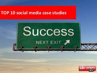 28 oktober 2010 LBi 1
TOP 10 social media case studies
 
