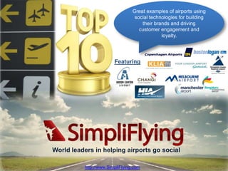 Great examples of airports using social technologies for building their brands and driving customer engagement and loyalty.  Featuring World leaders in helping airports go social http://www.SimpliFlying.com 