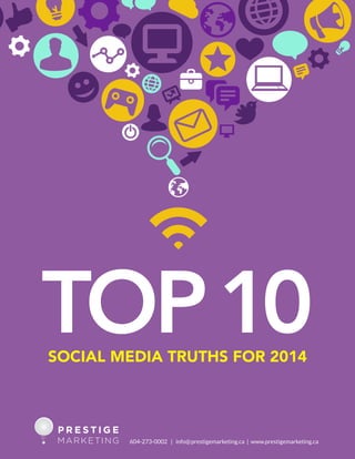 TOP 10
Social Media Truths for 2014

604-273-0002 | info@prestigemarketing.ca | www.prestigemarketing.ca

 