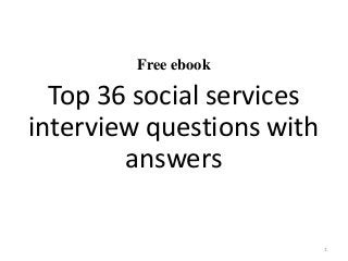 Free ebook
Top 36 social services
interview questions with
answers
1
 