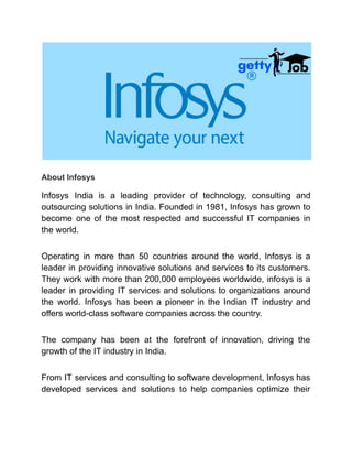 About Infosys
Infosys India is a leading provider of technology, consulting and
outsourcing solutions in India. Founded in...