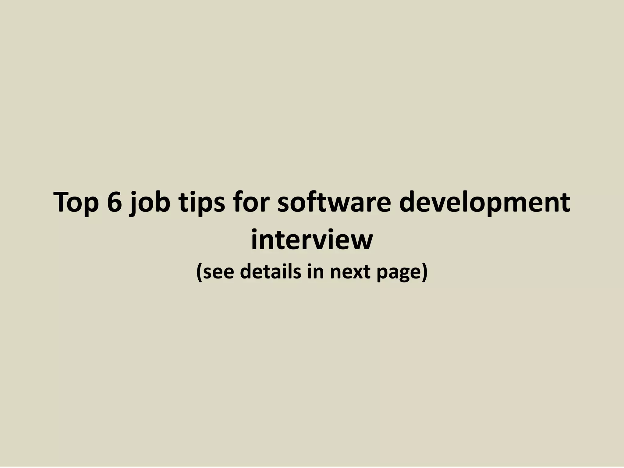 Top 6 job tips for software development
interview
(see details in next page)
 