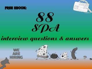 88
1
SPA
interview questions & answers
FREE EBOOK:
 