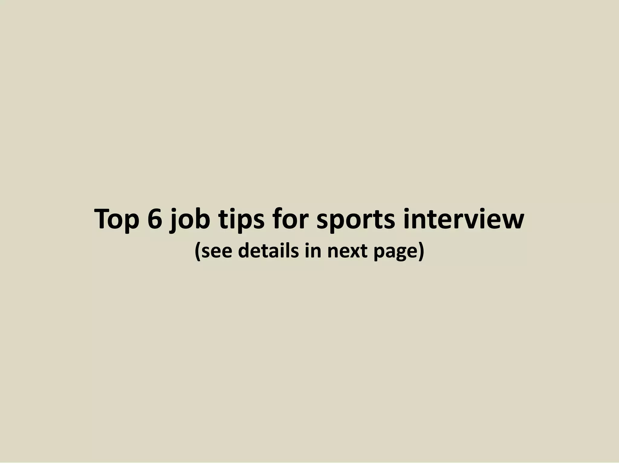 Top 6 job tips for sports interview
(see details in next page)
 