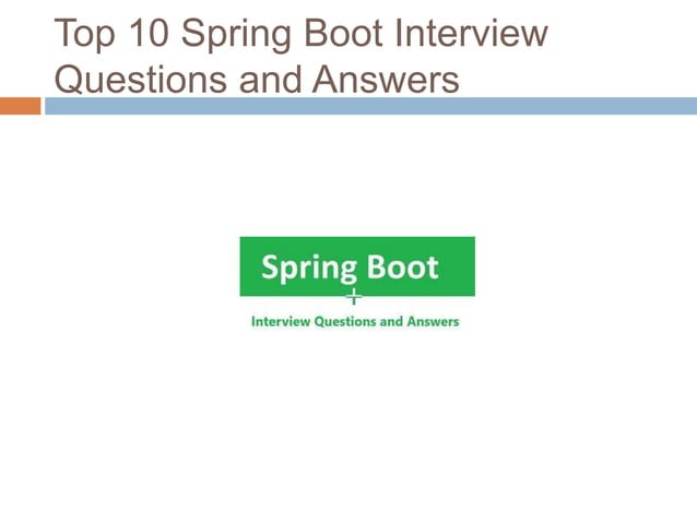Top 10 Spring Boot Interview Questions and Answers | PPT