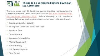 Things to be Considered before Buying an
SSL Certificate
There are more than 50 Certificate Authorities (CA) registered on...