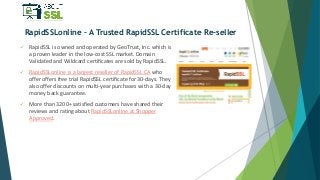 RapidSSLonline – A Trusted RapidSSL Certificate Re-seller
 RapidSSL is owned and operated by GeoTrust, Inc. which is
a pr...