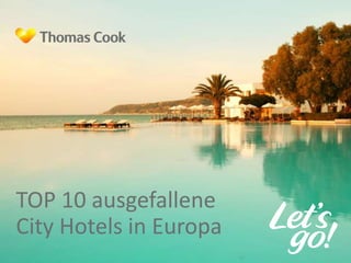 TOP 10 ausgefallene 
City Hotels in Europa 
 