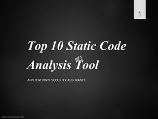 Top 10 Static Code
Analysis Tool
APPLICATION’S SECURITY ASSURANCE
1
 
