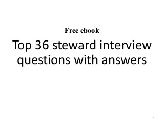 Free ebook
Top 36 steward interview
questions with answers
1
 