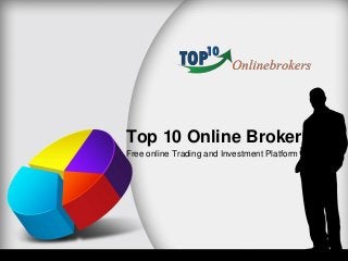 Top 10 Online Broker
Free online Trading and Investment Platform
 