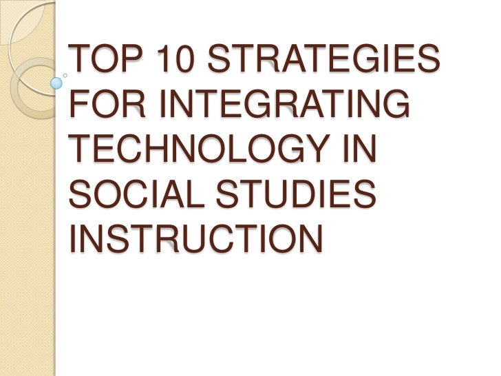 Top 10 strategies for integrating technology in social studies