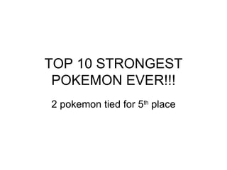 TOP 10 STRONGEST POKEMON EVER!!! 2 pokemon tied for 5 th  place 