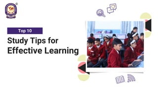 Study Tips for
Top 10
Effective Learning
 
