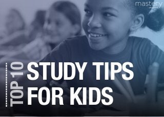 TOP10
STUDY TIPS
FOR KIDS
 