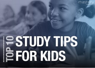 TOP10
STUDY TIPS
FOR KIDS
 
