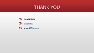 THANK YOU
CONTACT US
WEBSITE :
www.10Elite.com
 