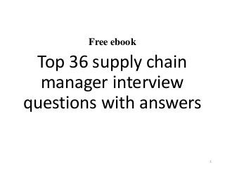 Free ebook
Top 36 supply chain
manager interview
questions with answers
1
 