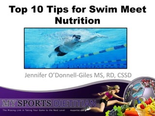 Top 10 Tips for Swim Meet
Nutrition
Jennifer O’Donnell-Giles MS, RD, CSSD
 