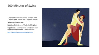 600 Minutes of Swing
A weekend in the beautiful St Andrews with
2 days of great socials and 3 nights of parties.
When: Apr...