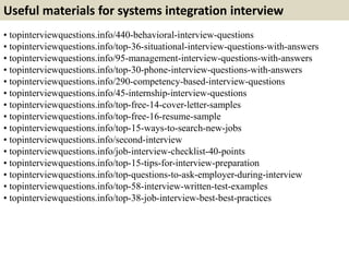 Useful materials for systems integration interview
• topinterviewquestions.info/440-behavioral-interview-questions
• topin...