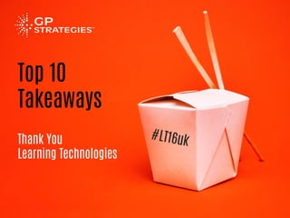 Top 10
Takeaways
Thank You
Learning Technologies
 