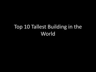 Top 10 Tallest Building in the World 