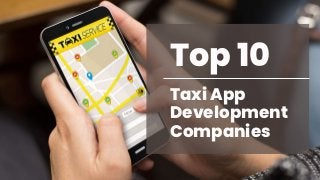 Taxi App
Development
Companies
Top 10
 