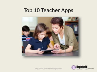 Top 10 Teacher Apps
http://www.rapidsofttechnologies.com/
 