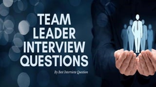 Top 10 Team Leader
Interview Questions
 