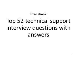 Free ebook
Top 52 technical support
interview questions with
answers
1
 
