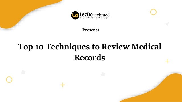 Elementary School
Top 10 Techniques to Review Medical
Records
Presents
 