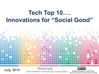 July, 2014
Tech Top 10….
Innovations for “Social Good”
 