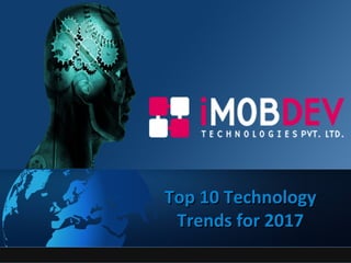 Top 10 TechnologyTop 10 Technology
Trends for 2017Trends for 2017
 