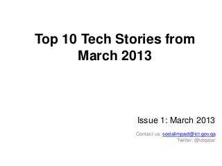 Top 10 Tech Stories from
March 2013

Issue 1: March 2013
Contact us: socialimpact@ict.gov.qa
Twitter: @ictqatar

 