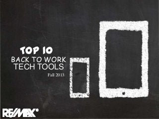 TOP 10
BACK TO WORK
TECH TOOLS
TOP 10
BACK TO WORK
TECH TOOLS
Fall 2013
 