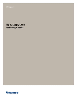White paper




Top 10 Supply Chain
Technology Trends
 